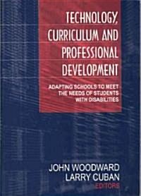 Technology, Curriculum, and Professional Development: Adapting Schools to Meet the Needs of Students with Disabilities (Hardcover)