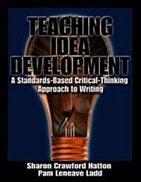 Teaching Idea Develipment: A Standards-Based Critical-Thinking Approach to Writing (Paperback)