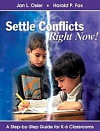 Settle Conflicts Right Now!: A Step-By-Step Guide for K-6 Classrooms (Hardcover)