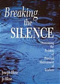 Breaking the Silence: Overcoming the Problem of Principal Mistreatment of Teachers (Hardcover)