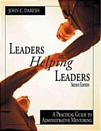 Leaders Helping Leaders: A Practical Guide to Administrative Mentoring (Hardcover, 2)