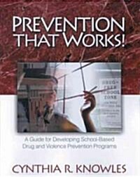 Prevention That Works!: A Guide for Developing School-Based Drug and Violence Prevention Programs (Hardcover)