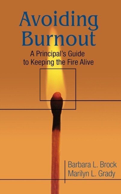 Avoiding Burnout: A Principals Guide to Keeping the Fire Alive (Hardcover)