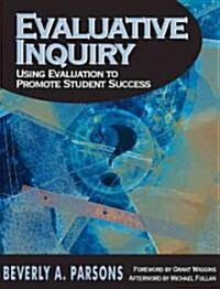 Evaluative Inquiry: Using Evaluation to Promote Student Success (Hardcover)