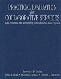 Practical Evaluation for Collaborative Services: Goals, Processes, Tools, and Reporting Systems for School-Based Programs (Hardcover)