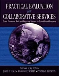 Practical Evaluation for Collaborative Services: Goals, Processes, Tools, and Reporting Systems for School-Based Programs (Paperback)