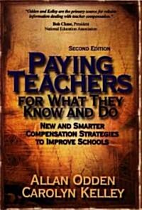 Paying Teachers for What They Know and Do: New and Smarter Compensation Strategies to Improve Schools (Paperback, 2)