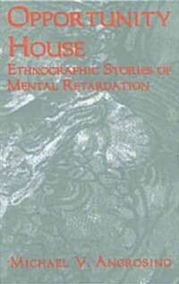 Opportunity House: Ethnographic Stories of Mental Retardation (Hardcover)