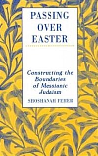 Passing Over Easter: Constructing the Boundaries of Messianic Judaism (Hardcover)