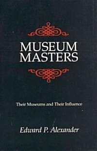 Museum Masters: Their Museums and Their Influence (Paperback)