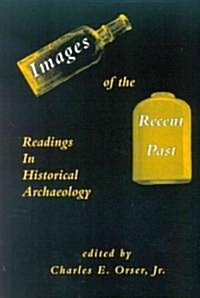 Images of the Recent Past: Readings in Historical Archaeology (Paperback)