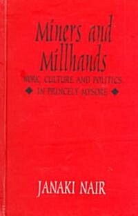 Miners and Millhands: Work, Culture and Politics in Princely Mysore (Hardcover)