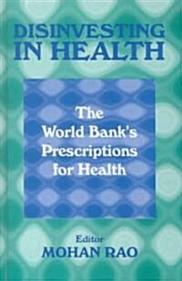 Disinvesting in Health: The World Banks Prescriptions for Health (Hardcover)