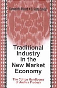 Traditional Industry in the New Market Economy: The Cotton Handlooms of Andhra Pradesh (Hardcover)