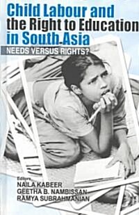 Child Labour and the Right to Education in South Asia: Needs Versus Rights? (Hardcover)