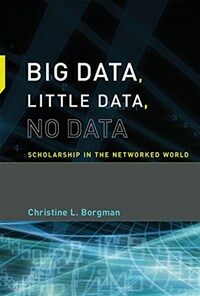 Big data, little data, no data : scholarship in the networked world