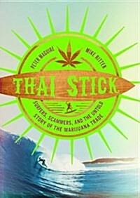 Thai Stick: Surfers, Scammers, and the Untold Story of the Marijuana Trade (Paperback)