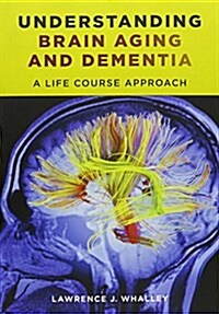 Understanding Brain Aging and Dementia: A Life Course Approach (Paperback)