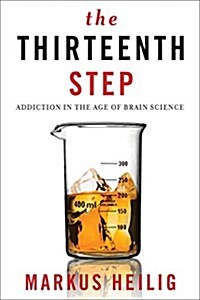 The Thirteenth Step: Addiction in the Age of Brain Science (Hardcover)