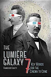 The Lumi?e Galaxy: Seven Key Words for the Cinema to Come (Paperback)