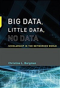 Big Data, Little Data, No Data: Scholarship in the Networked World (Hardcover)