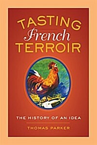 Tasting French Terroir: The History of an Idea Volume 54 (Paperback)