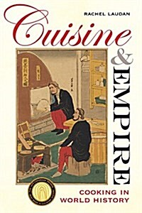 Cuisine and Empire: Cooking in World History Volume 43 (Paperback)