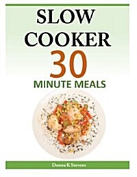 Slow Cooker 30 Minute Meals (Paperback)