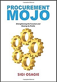 Procurement Mojo: Strengthening the Function and Raising Its Profile (Paperback)