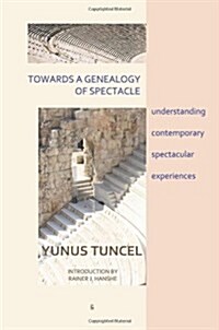 Towards a Genealogy of Spectacle: understanding contemporary spectacular experiences (Paperback)