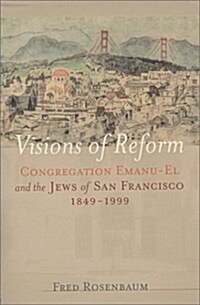 Visions of Reform : Congregation Emanu-El and the Jews of San Francisco 1849-1999 (Paperback, 1ST)