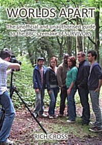 Worlds Apart : The Unofficial and Unauthorised Guide to the BBCs Remake of Survivors (Paperback)