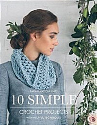 10 Simple Crochet Projects : With Helpful Techniques (Paperback)