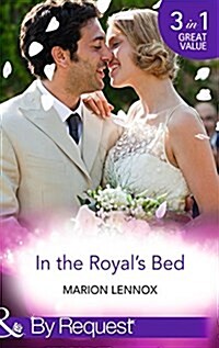 In the Royals Bed : Wanted: Royal Wife and Mother (by Royal Appointment, Book 9) / Cinderella: Hired by the Prince (in Her Shoes..., Book 4) / a Roya (Paperback)