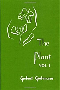 The Plant : Volume I: A Guide to Understanding its Nature (Paperback, 3 Revised edition)