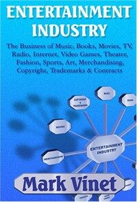 Entertainment industry : the business of music, books, movies, TV, radio, Internet, video games, theater, fashion, sports, art, merchandising, copyright, trademarks & contracts
