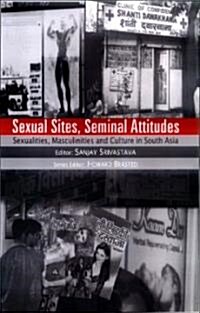 Sexual Sites, Seminal Attitudes: Sexualities, Masculinities and Culture in South Asia (Hardcover)