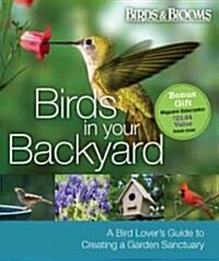 Birds in Your Backyard: A Bird Lovers Guide to Creating a Garden Sanctuary (Paperback)