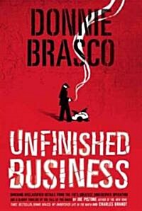 Donnie Brasco: Unfinished Business: Shocking Declassified Details from the FBIs Greatest Undercover Operation and a Bloody Timeline of the Fall of th (Paperback)