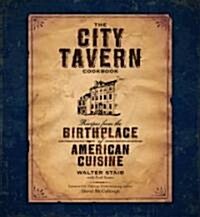 The City Tavern Cookbook: Recipes from the Birthplace of American Cuisine (Hardcover)