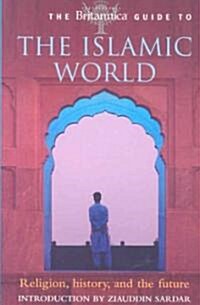 The Britannica Guide to the Islamic World: Religion, History, and the Future (Paperback)