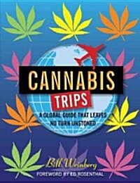 Cannabis Trips: A Global Guide That Leaves No Turn Unstoned (Paperback)