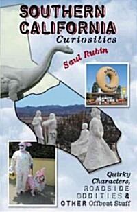 Southern California Curiosities: Quirky Characters, Roadside Oddities, & Other Offbeat Stuff (Paperback)