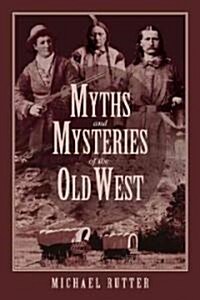 Myths and Mysteries of the Old West (Paperback)