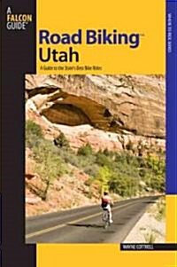 Road Biking(tm) Utah: A Guide to the States Best Bike Rides (Paperback)