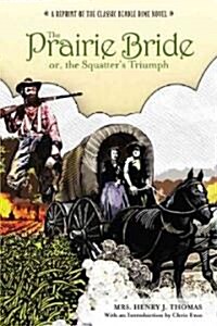 Prairie Bride; Or, the Squatters Triumph: A Reprint of the Classic Beadle Dime Novel (Paperback, Revised)