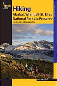 Hiking Alaskas Wrangell-St. Elias National Park and Preserve: From Day Hikes To Backcountry Treks (Paperback)