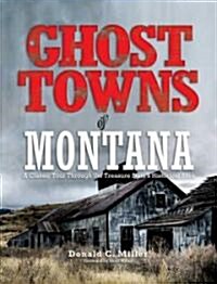 Ghost Towns of Montana: A Classic Tour Through the Treasure States Historical Sites (Paperback)