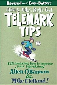 Allen & Mikes Really Cool Telemark Tips: 123 Amazing Tips to Improve Your Tele-Skiing (Paperback, Revised)