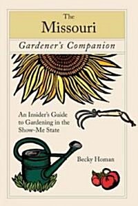 Missouri Gardeners Companion: An Insiders Guide to Gardening in the Show-Me State (Paperback)
